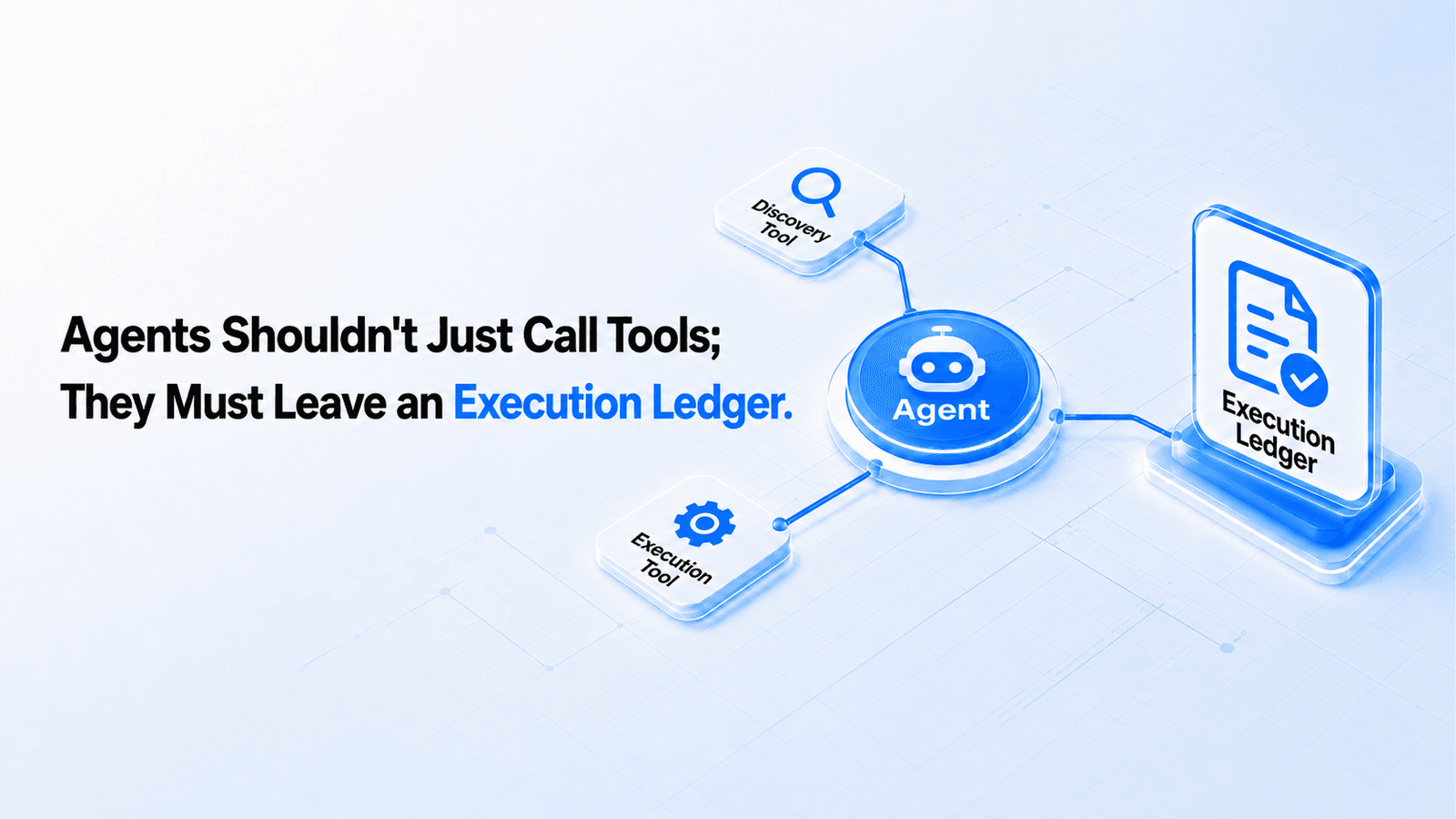 Agents Need More Than Tool Calls. They Need Execution Ledgers.